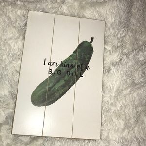 “I am kind of a BIG DILL” sign.